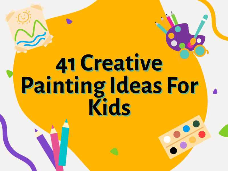 https://www.teachingexpertise.com/wp-content/uploads/2021/11/FI-41-Creative-Painting-Ideas-For-Kids.png