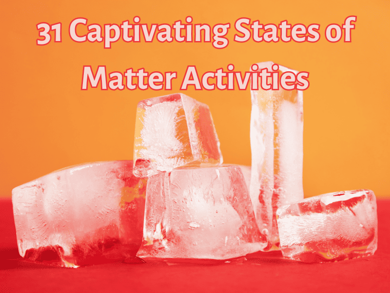 15 Creative Ways to Teach About States of Matter