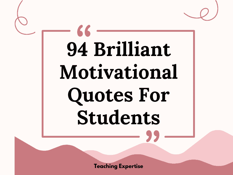 94 Brilliant Motivational Quotes For Students - Teaching Expertise